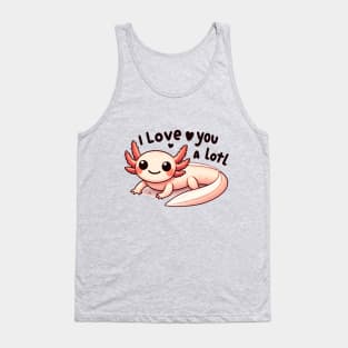 Axolotl - I love you a lotl Tank Top